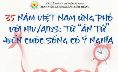 (HCDC) 35 năm Việt Nam ứng phó với HIV/AIDS: Từ “án tử” đến cuộc sống có ý nghĩa